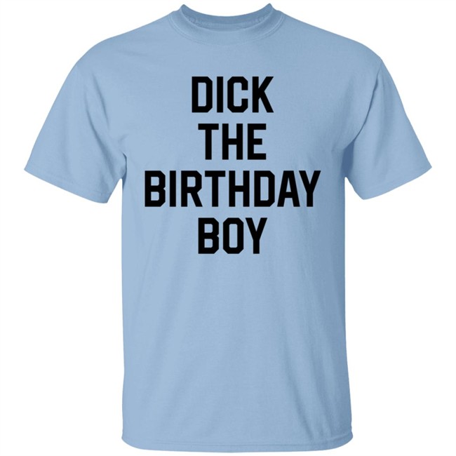 Dick The Birthday Boy T Shirt