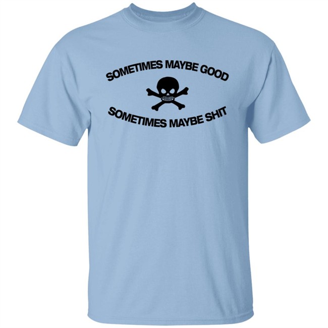 Too Fast To Be Sometimes Maybe Good White Shirt
