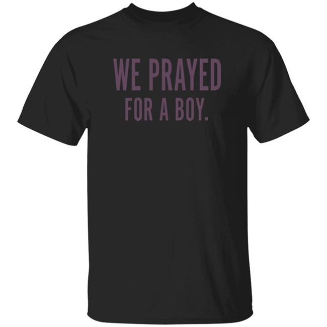 Thrift Store Art We Prayed For A Boy Shirt Thrift Store Art We Prayed For A Boy Shirt