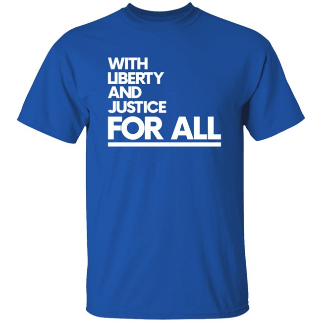 With Liberty Justice For All T Shirt With Liberty Justice For All T Shirt