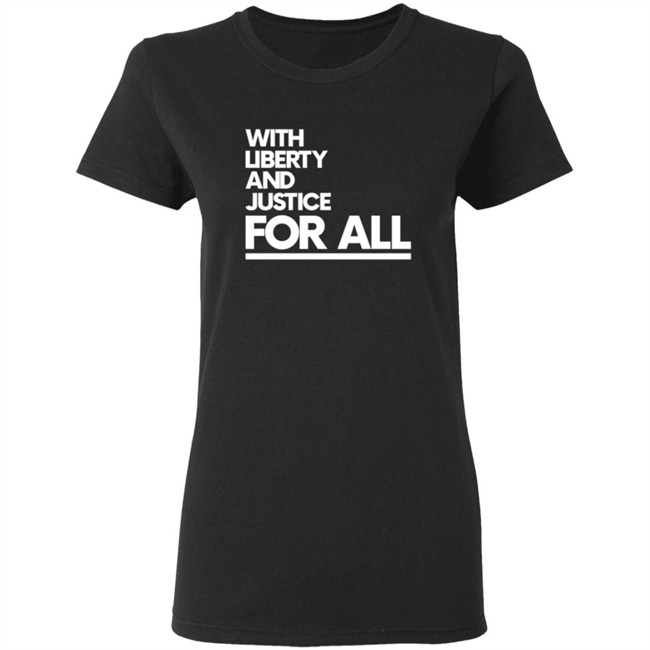 With Liberty Justice For All T Shirt With Liberty Justice For All T Shirt