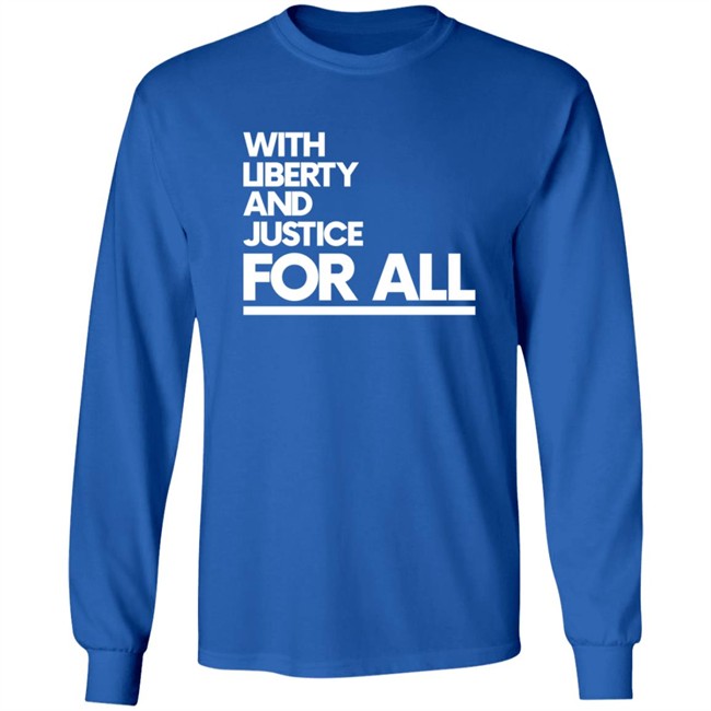 With Liberty Justice For All T Shirt With Liberty Justice For All T Shirt