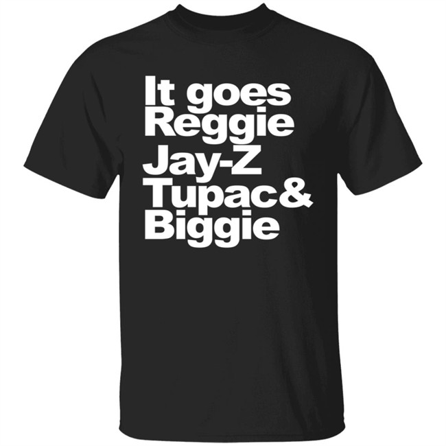 It Goes Reggie JayZ TuPac And Biggie Redman Shirt