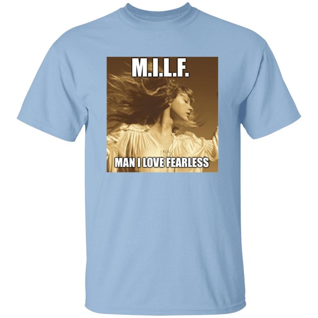 Milf Man I Love Fearless Shirt