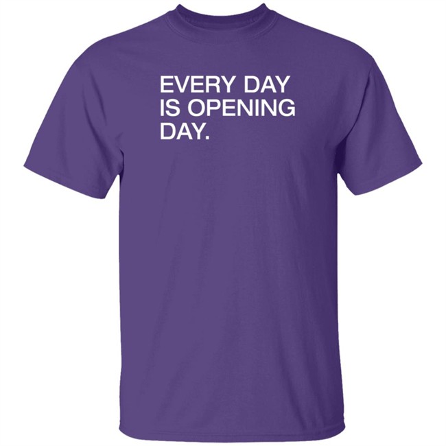Obvious Shirts Every Day Is Opening Day T Shirt Obvious Shirts Every Day Is Opening Day T Shirt