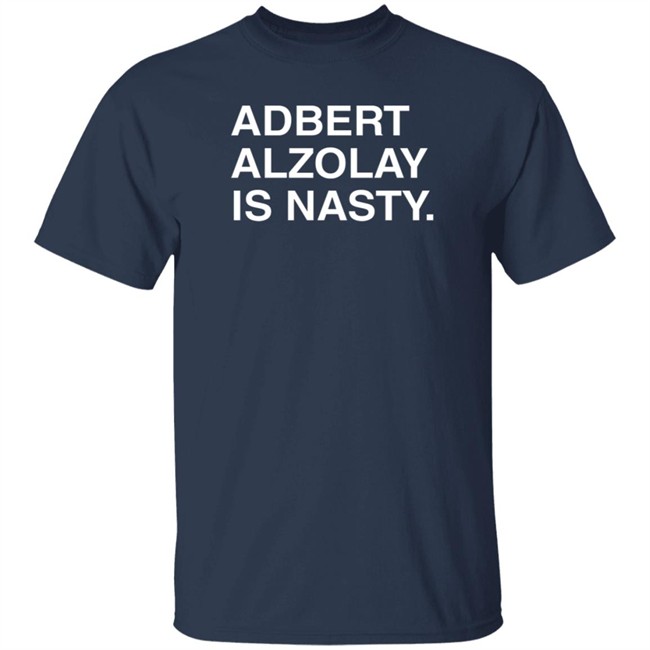 Obvious Shirts Adbert Alzolay Is Nasty T Shirt Obvious Shirts Adbert Alzolay Is Nasty T Shirt