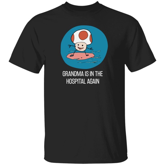 Simpleflips Shop Grandma Is In The Hospital Again T Shirt