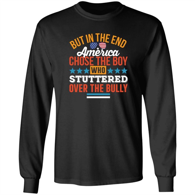 But In The End America Chose The Boy T Shirt