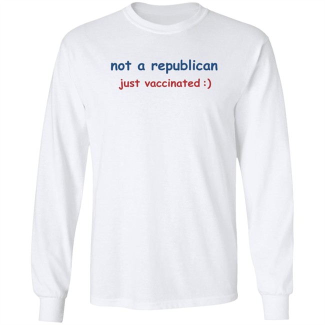Not A Republican Just Vaccinated T Shirt