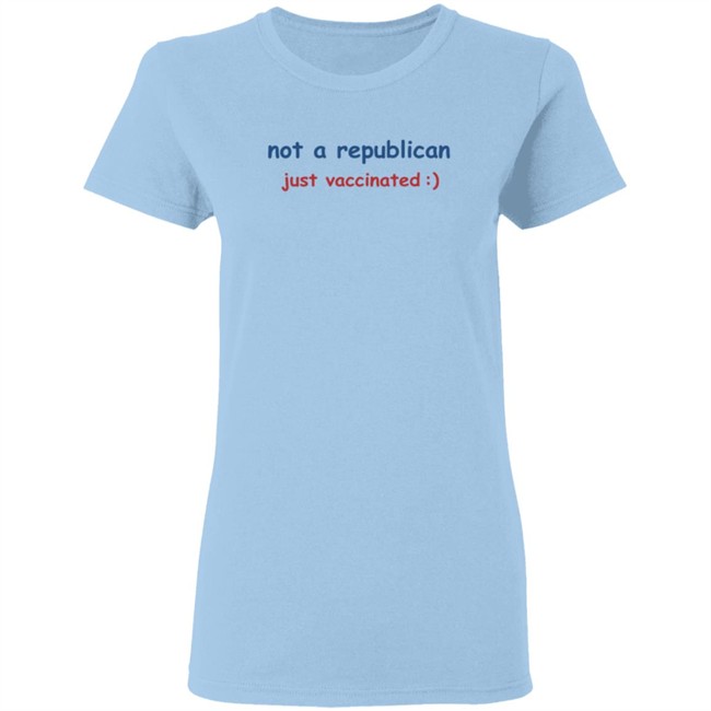 Not A Republican Just Vaccinated T Shirt Not A Republican Just Vaccinated T Shirt