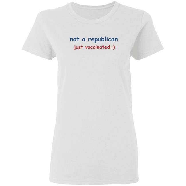 Not A Republican Just Vaccinated T Shirt Not A Republican Just Vaccinated T Shirt