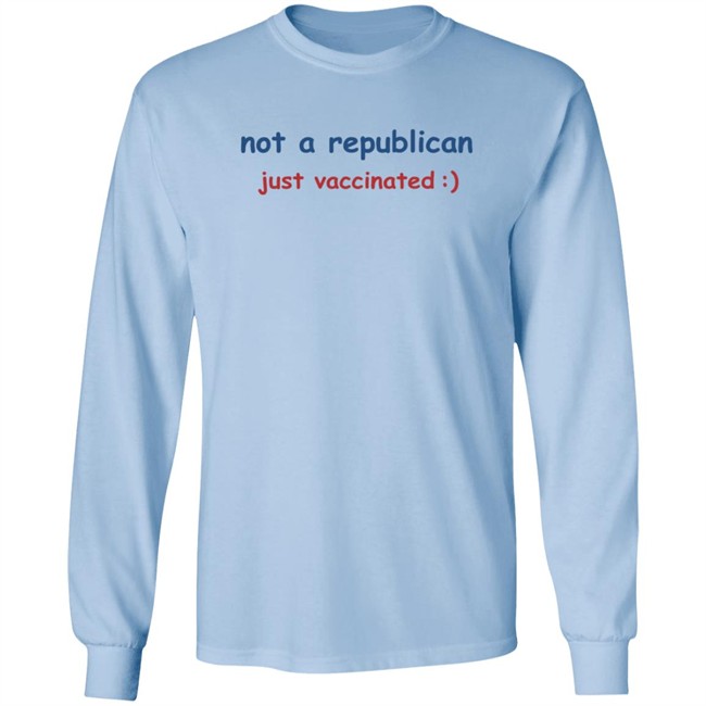 Not A Republican Just Vaccinated T Shirt Not A Republican Just Vaccinated T Shirt