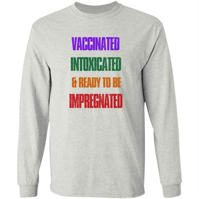 Vaccinated Intoxicated And Ready To Be Impregnated T Shirt