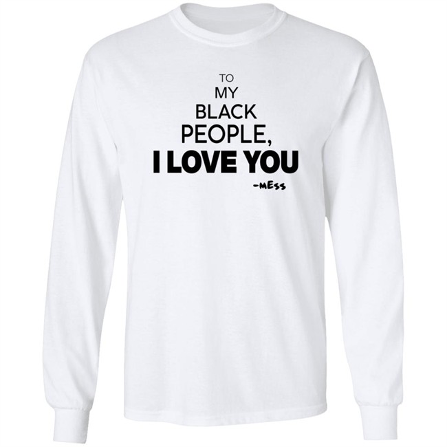 To My Black People I Love You T Shirt