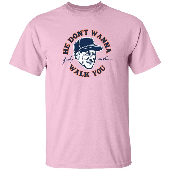 Sparky Anderson He Don't Wanna Walk You T Shirt Sparky Anderson He Don't Wanna Walk You T Shirt