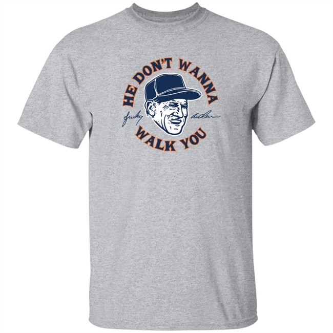 Sparky Anderson He Don't Wanna Walk You T Shirt Sparky Anderson He Don't Wanna Walk You T Shirt