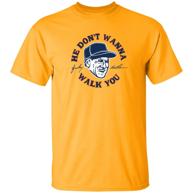 Sparky Anderson He Don't Wanna Walk You T Shirt Sparky Anderson He Don't Wanna Walk You T Shirt