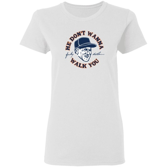 Sparky Anderson He Don't Wanna Walk You T Shirt Sparky Anderson He Don't Wanna Walk You T Shirt