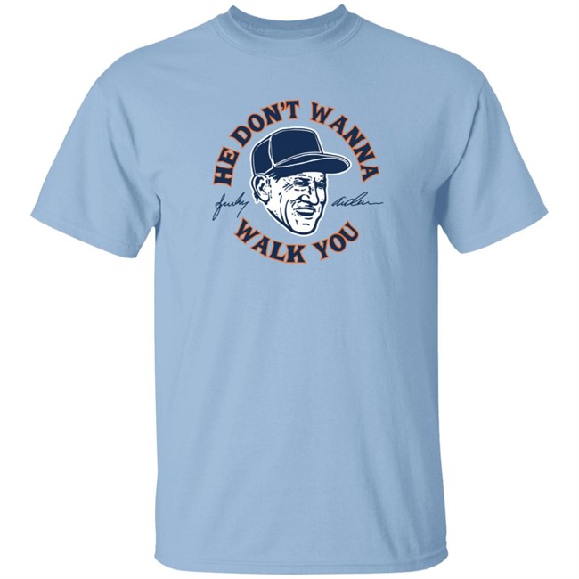 Sparky Anderson He Don't Wanna Walk You T Shirt Sparky Anderson He Don't Wanna Walk You T Shirt