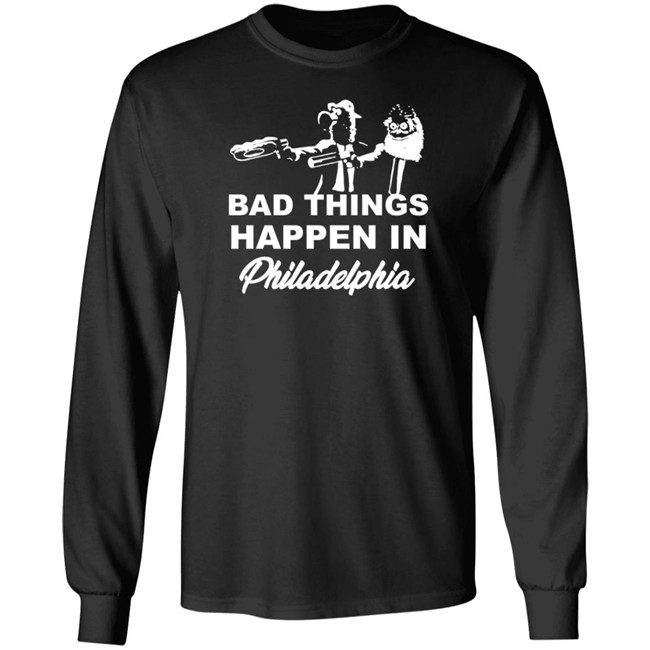 Gritty And Phanatic Bad Things Happen In Philadelphia T Shirt