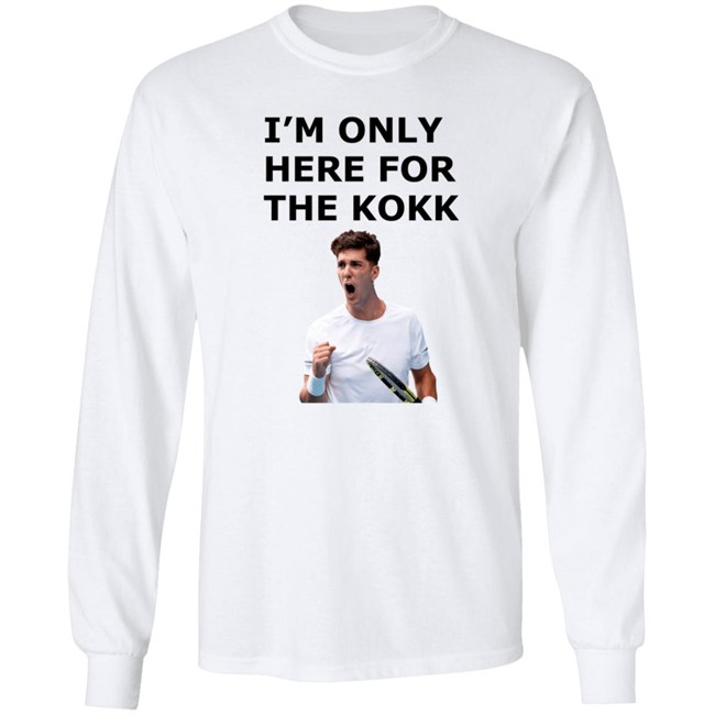 I'm Only Here For The Kokk Shirt