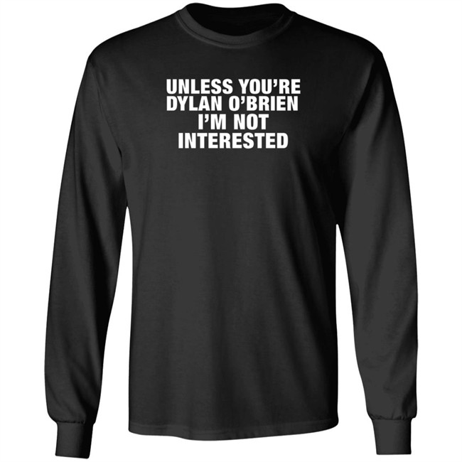 unless youre dylan o brien t shirt