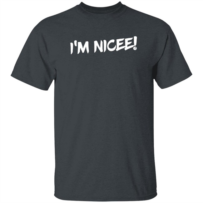 maxisnicee i'm nicee t shirt maxisnicee i'm nicee t shirt