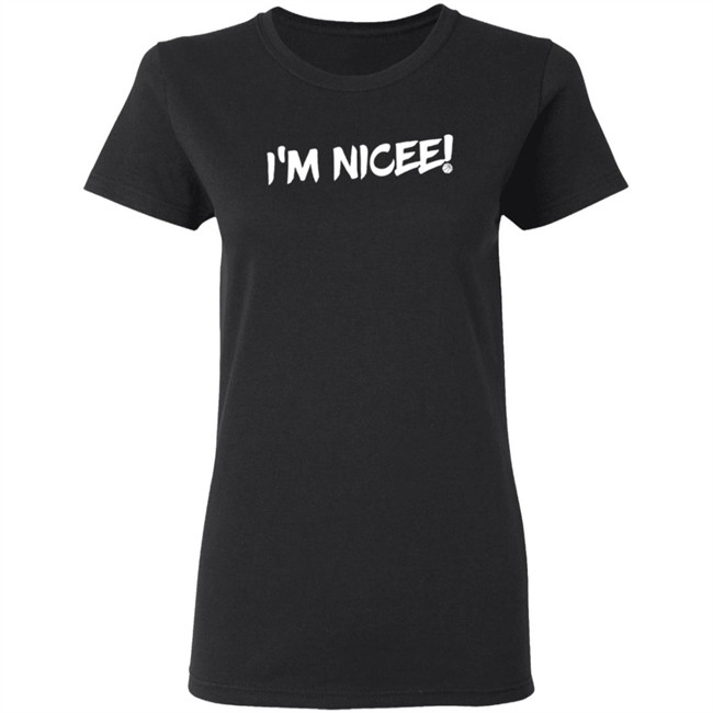 maxisnicee i'm nicee t shirt maxisnicee i'm nicee t shirt