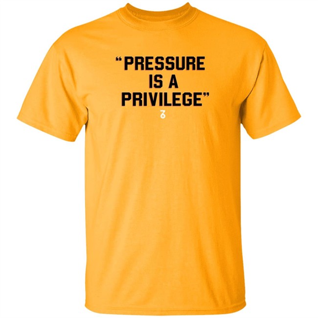 the seven six pressure is a privilege t shirt the seven six pressure is a privilege t shirt
