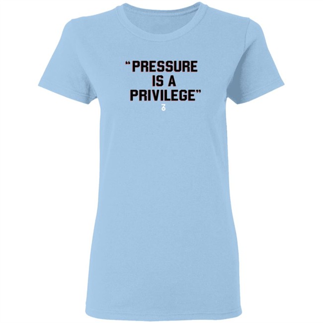 the seven six pressure is a privilege t shirt the seven six pressure is a privilege t shirt