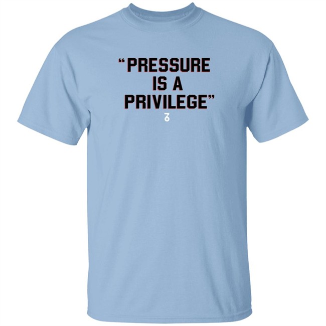 the seven six pressure is a privilege t shirt the seven six pressure is a privilege t shirt