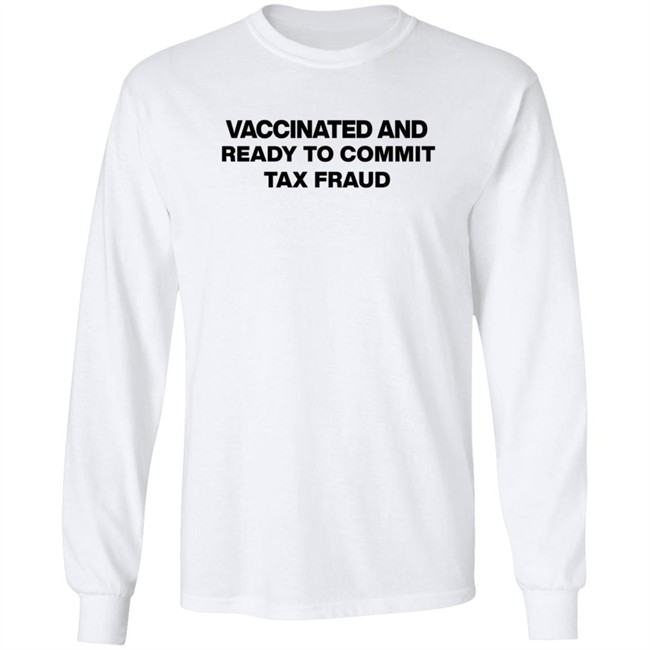 rusty featherstone vaccinated and ready to commit tax fraud t shirt