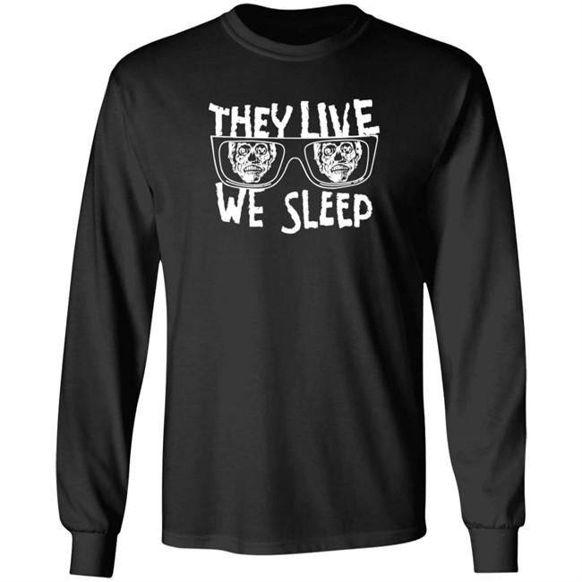sunglasses they live we sleep t shirt