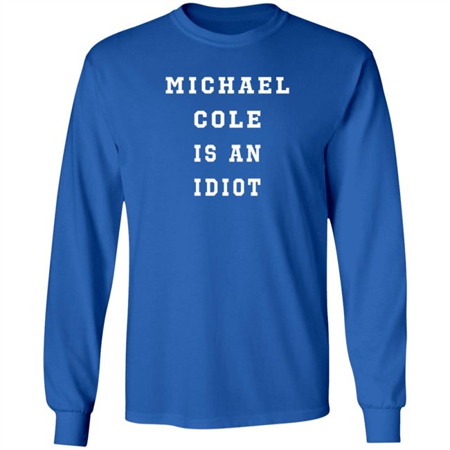 michael cole is an idiot t shirt michael cole is an idiot t shirt