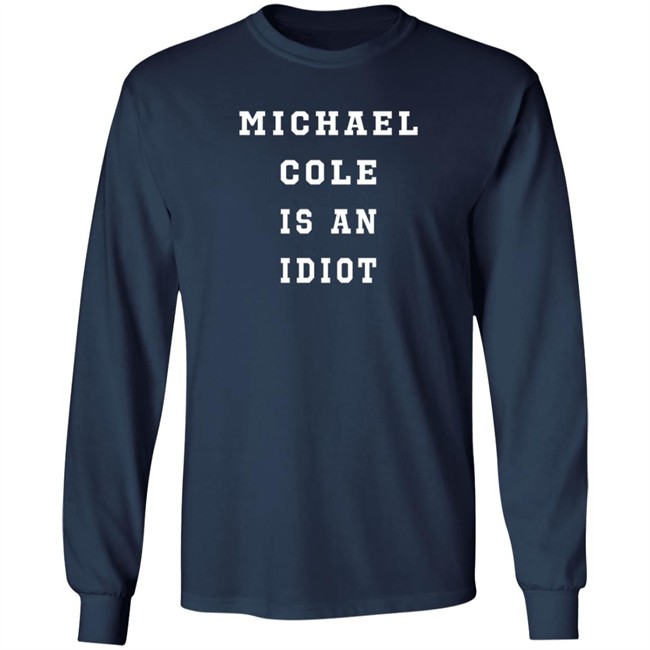 michael cole is an idiot t shirt michael cole is an idiot t shirt