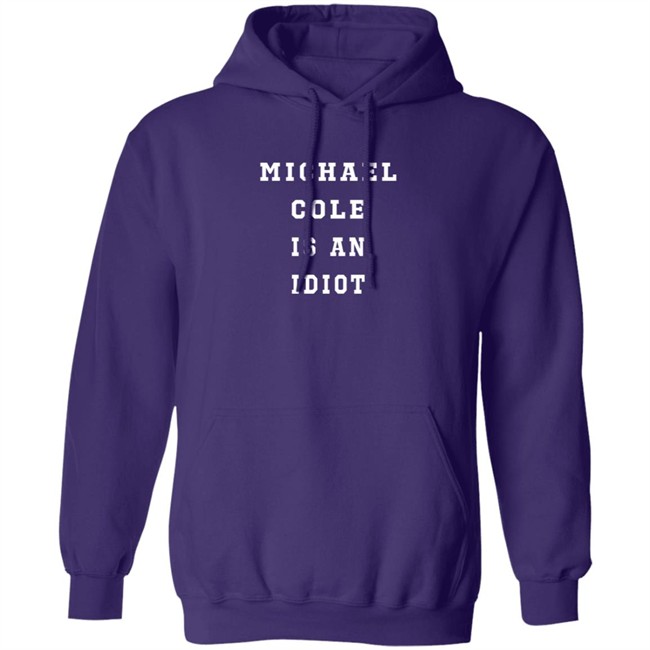 michael cole is an idiot t shirt michael cole is an idiot t shirt