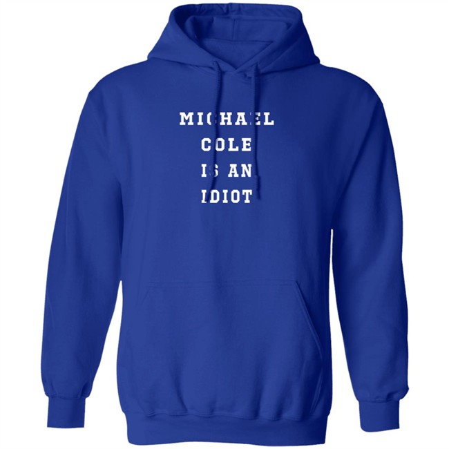 michael cole is an idiot t shirt michael cole is an idiot t shirt