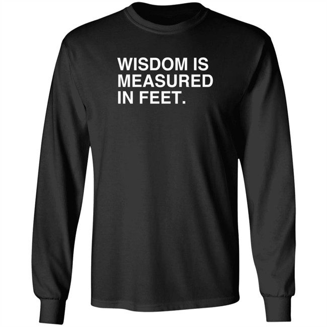 obvious shirts wisdom is measured in feet t shirt