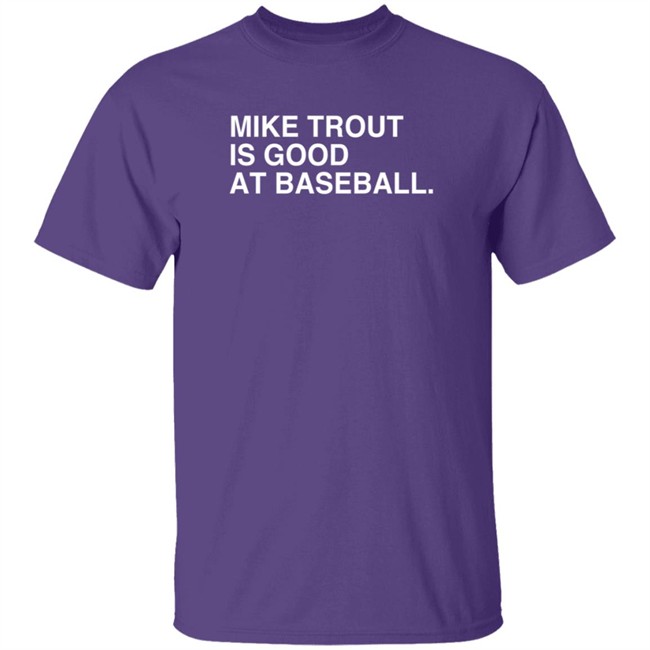 obvious shirts mike trout is good at baseball t shirt obvious shirts mike trout is good at baseball t shirt