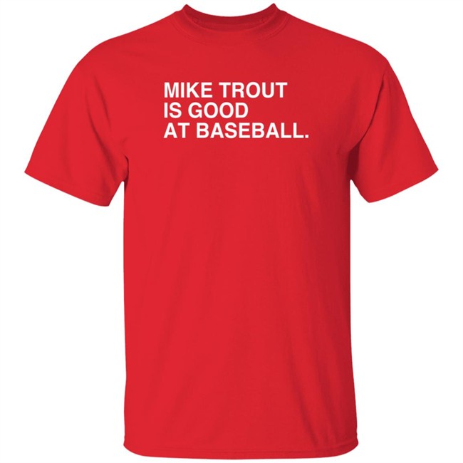 obvious shirts mike trout is good at baseball t shirt obvious shirts mike trout is good at baseball t shirt