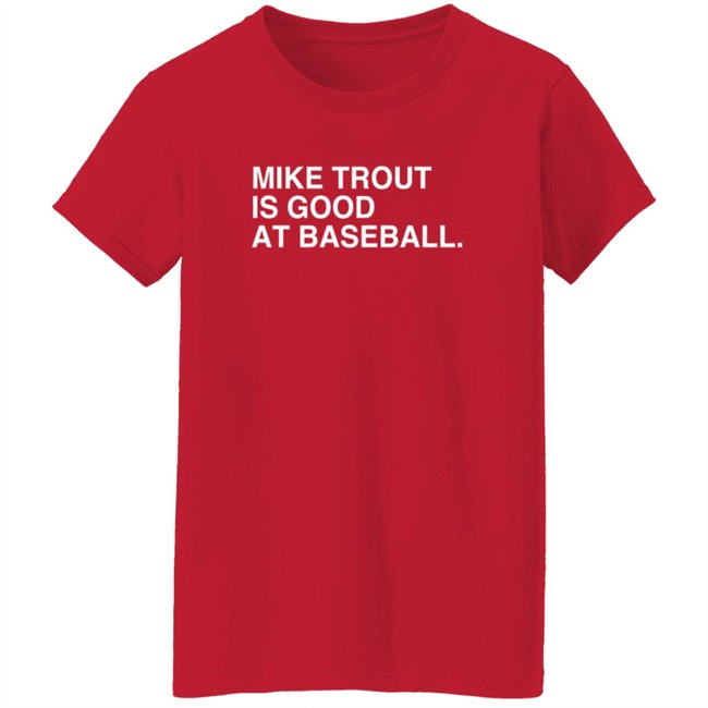 obvious shirts mike trout is good at baseball t shirt obvious shirts mike trout is good at baseball t shirt