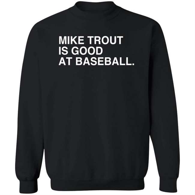 obvious shirts mike trout is good at baseball t shirt obvious shirts mike trout is good at baseball t shirt