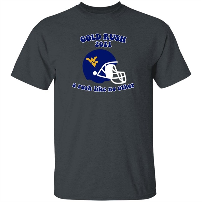 west virginia gold rush 2021 a rush like no other t shirt west virginia gold rush 2021 a rush like no other t shirt
