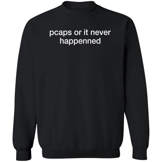 chris sistrunk pcaps or it never happened t shirt chris sistrunk pcaps or it never happened t shirt