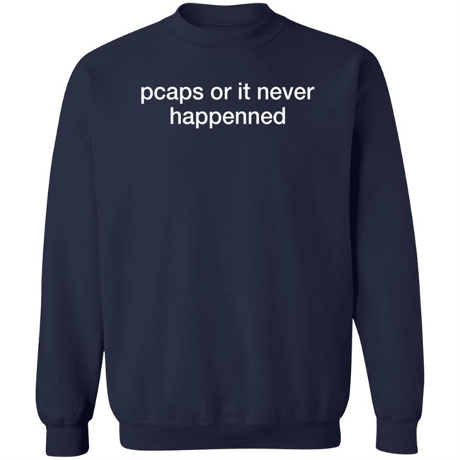 chris sistrunk pcaps or it never happened t shirt chris sistrunk pcaps or it never happened t shirt
