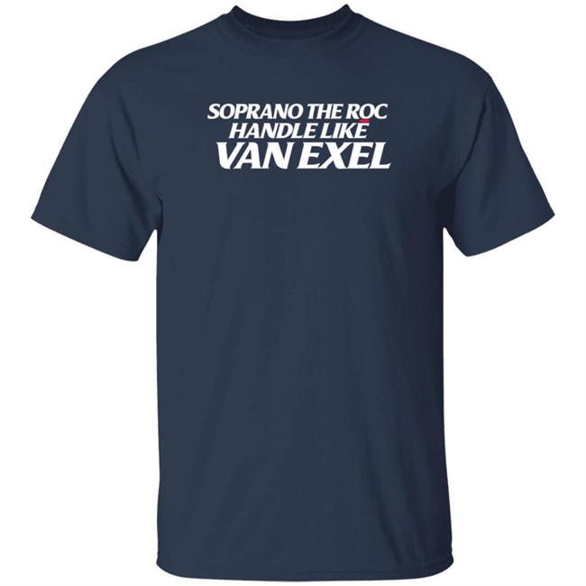 alex meacham soprano the roc handle like van exel t shirt alex meacham soprano the roc handle like van exel t shirt