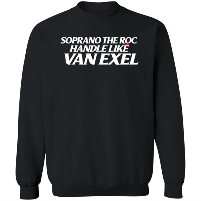 alex meacham soprano the roc handle like van exel t shirt alex meacham soprano the roc handle like van exel t shirt