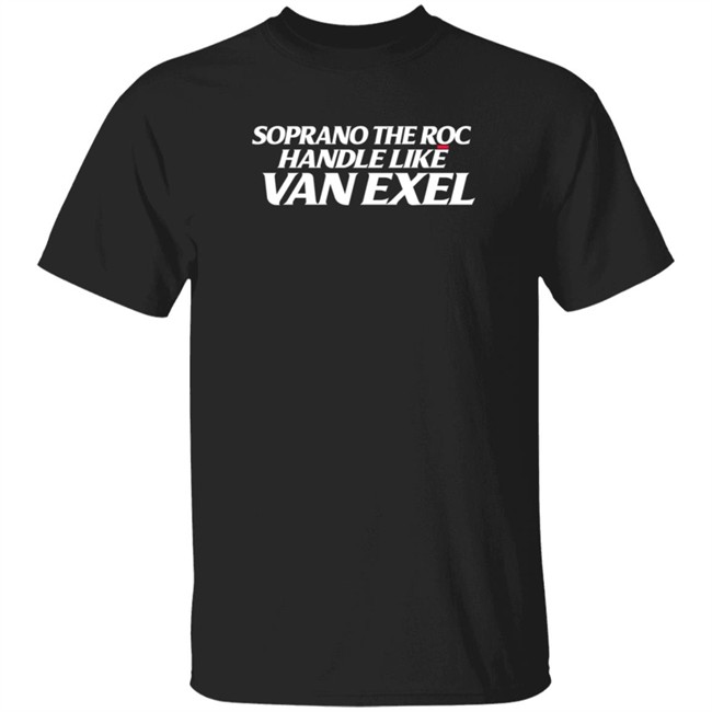 alex meacham soprano the roc handle like van exel t shirt alex meacham soprano the roc handle like van exel t shirt
