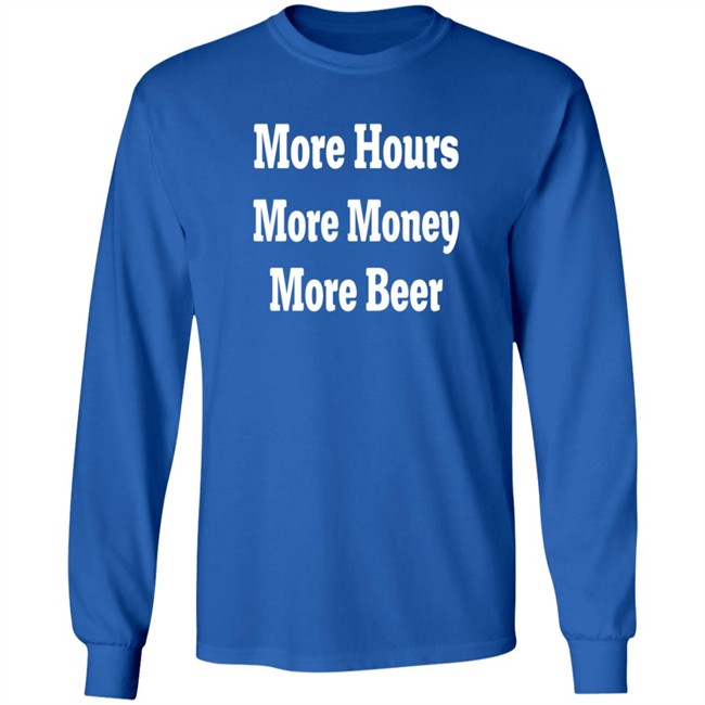 adam chrabaszcz more hours more money more beer t shirt adam chrabaszcz more hours more money more beer t shirt