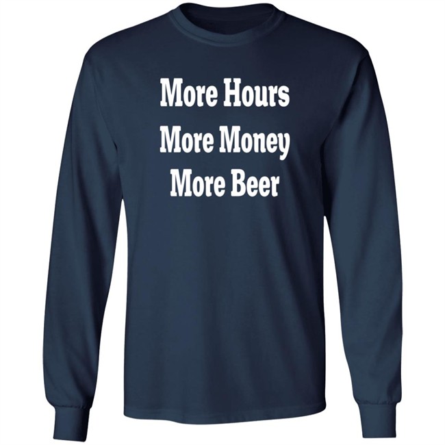adam chrabaszcz more hours more money more beer t shirt adam chrabaszcz more hours more money more beer t shirt